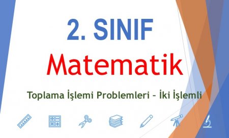 2. Sınıf Matematik Toplama İşlemi Problemleri - İki İşlemli