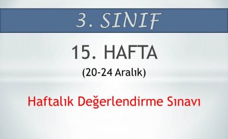 3. Sınıf 15. Hafta (20-24 Aralık) Haftalık Değerlendirme Sınavı