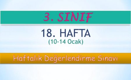 3. Sınıf 18. Hafta (10-14 Ocak) Haftalık Değerlendirme Sınavı