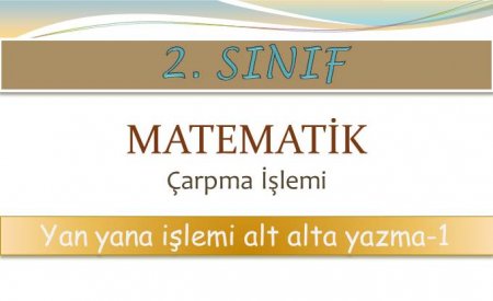 2. Sınıf Matematik Yan Yana Çarpma İşlemini Alt Alta Yazma-1