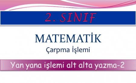 2. Sınıf Matematik Yan Yana Çarpma İşlemini Alt Alta Yazma-2