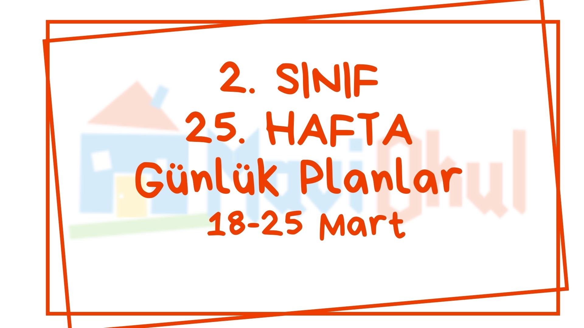 2. Sınıf 25. Hafta (18-22 Mart) Günlük Planlar