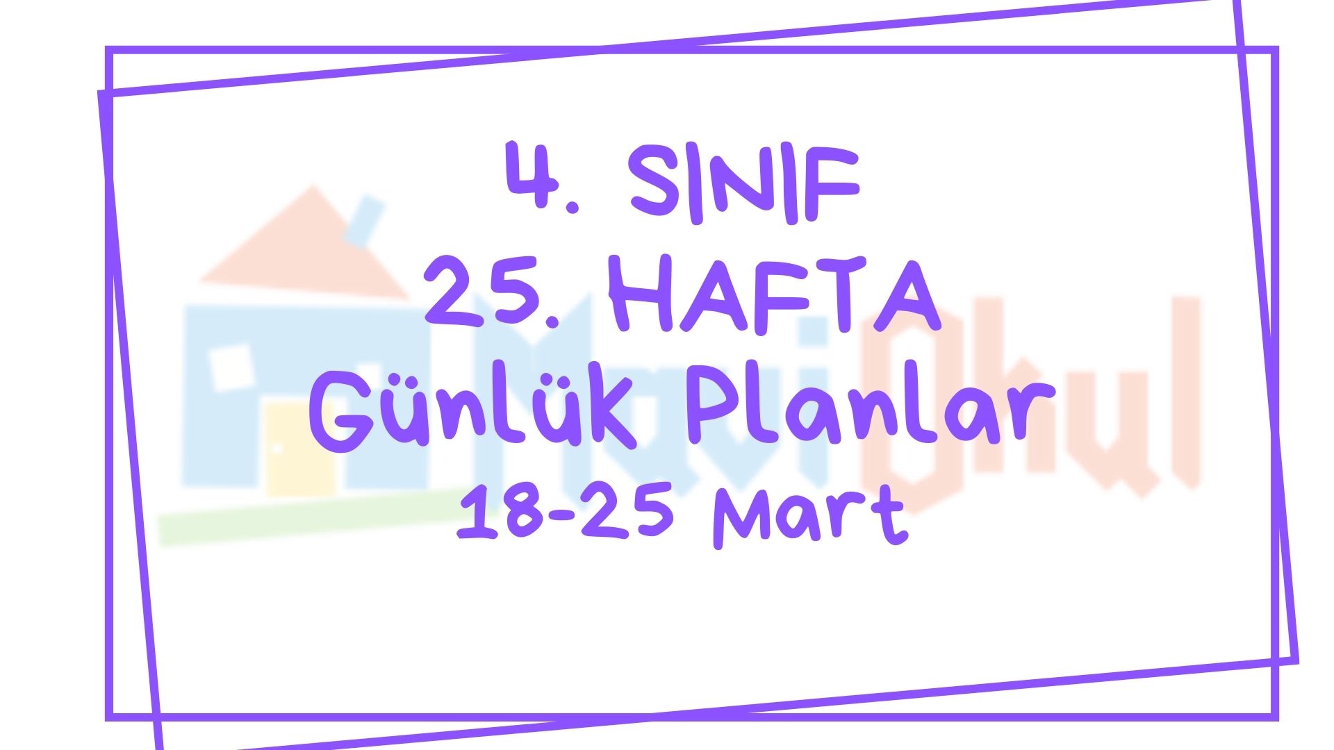 4. Sınıf 25. Hafta (18-22 Mart) Günlük Planlar