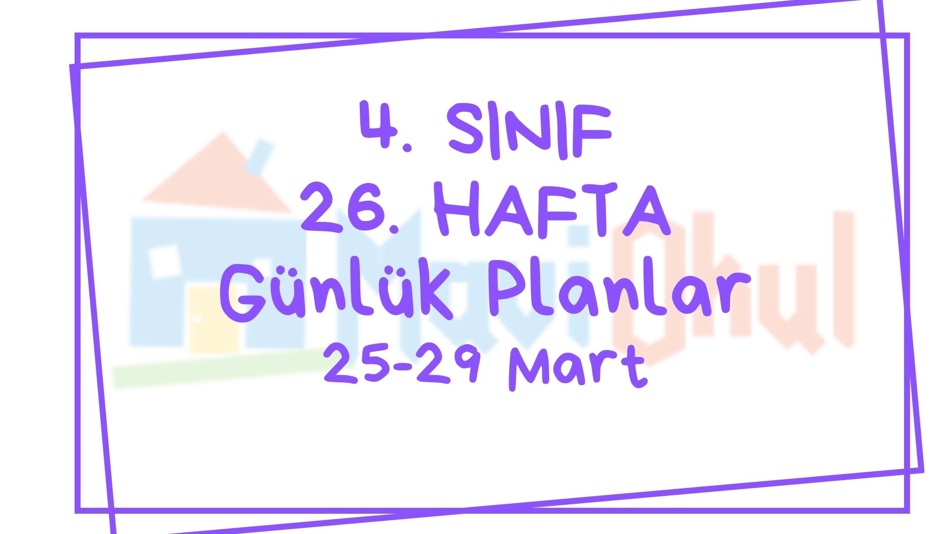 4. Sınıf 26. Hafta (25-29 Mart) Günlük Planlar