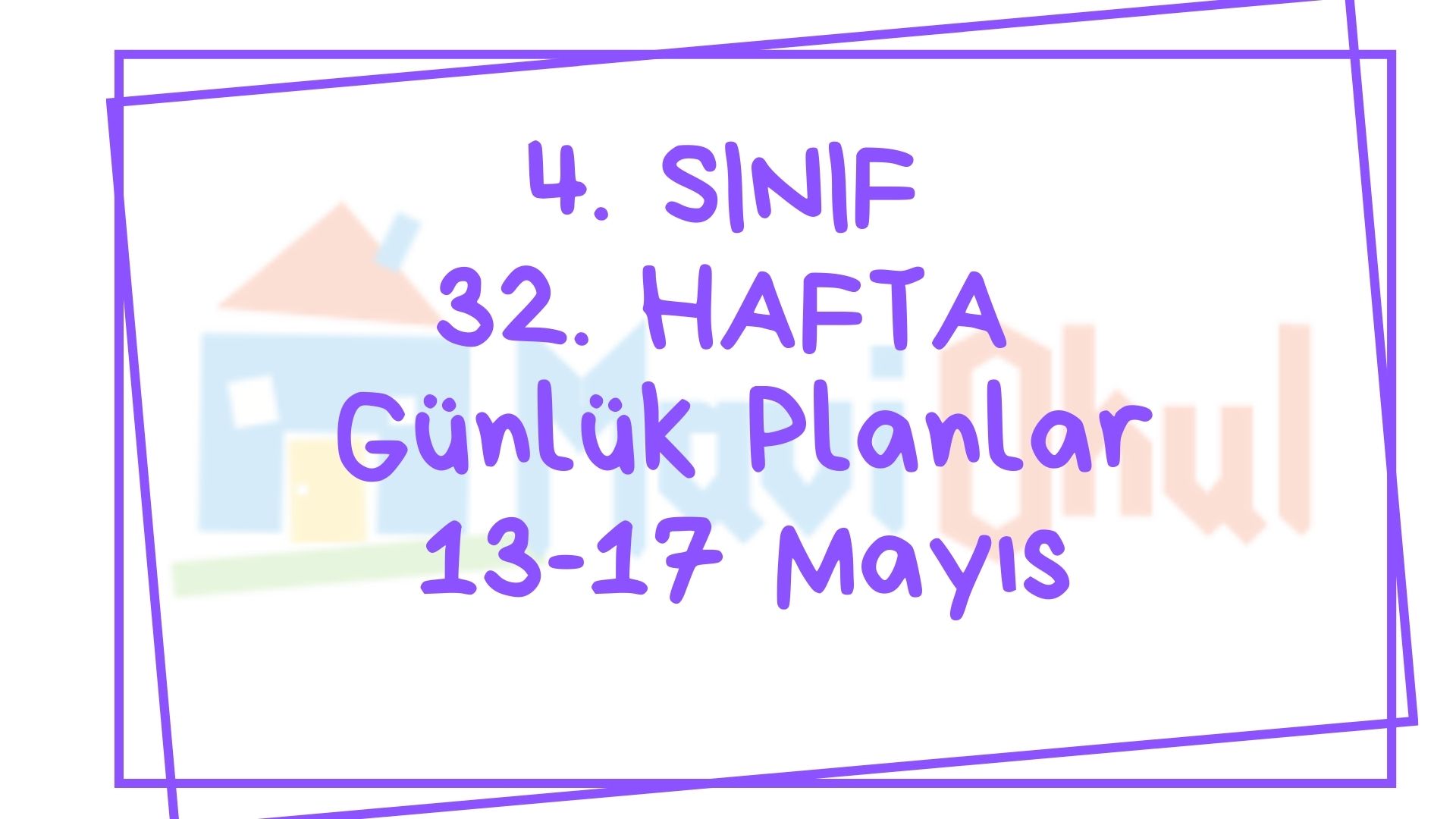 4. Sınıf 32. Hafta (13-17 Mayıs) Günlük Planlar