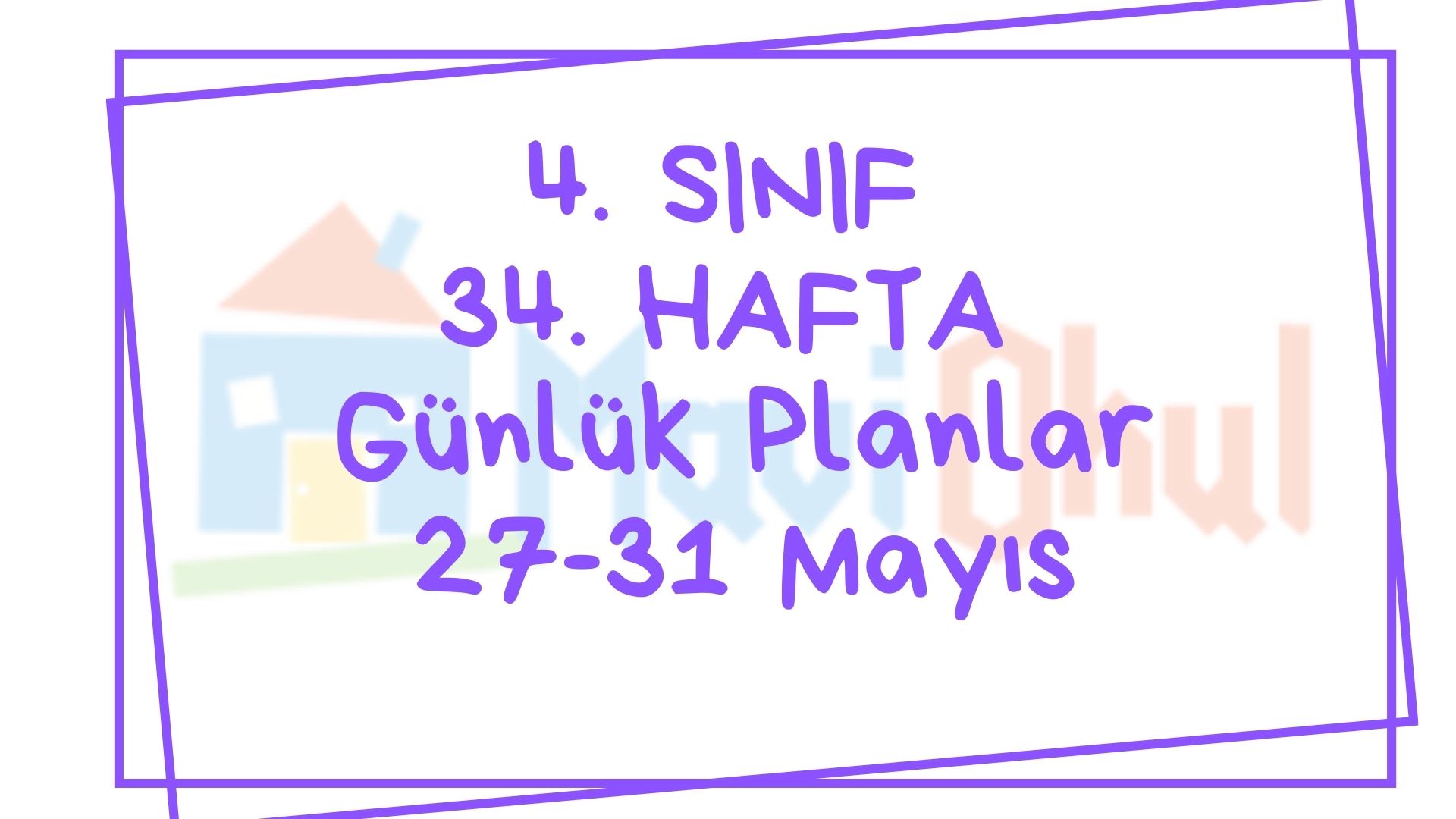 4. Sınıf 34. Hafta (27-31 Mayıs) Günlük Planlar