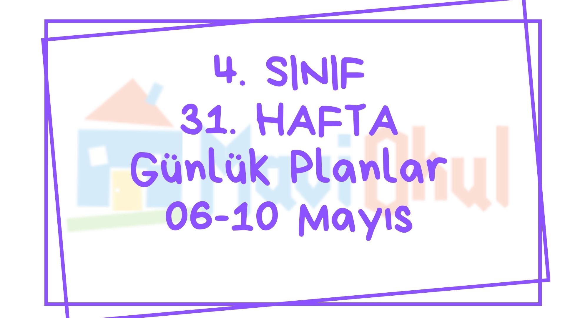 4. Sınıf 31. Hafta (06-10 Mayıs) Günlük Planlar